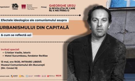 „Efectele ideologice ale comunismului asupra urbanismului din capitală și cum se reflectă azi” @ Muzeul Comunismului din București