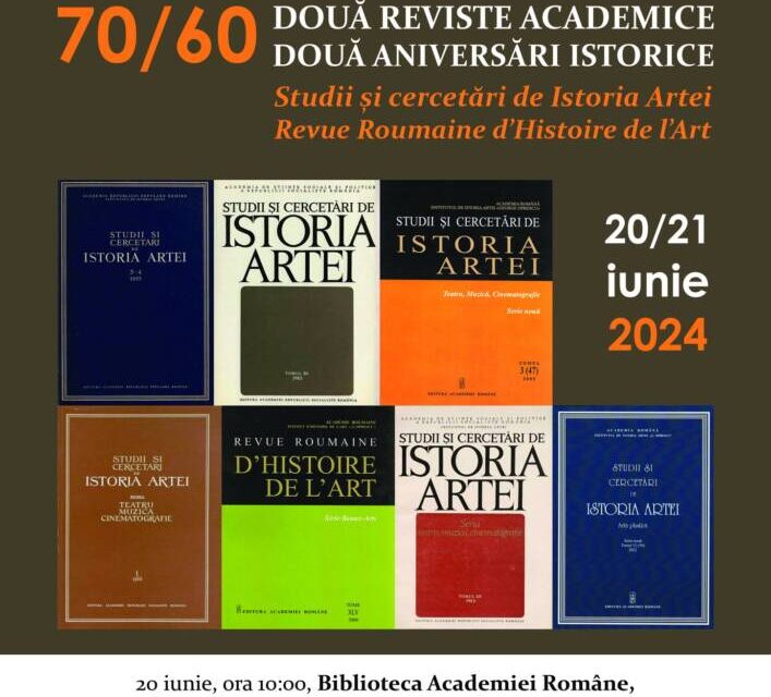 Conferinţa naţională „70/60: Două reviste academice, două aniversări istorice. Studii şi Cercetări de Istoria Artei – Revue Roumaine d’Histoire de l’Art”