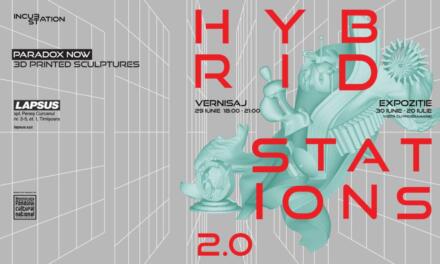 Expoziția „Hybrid Stations 2.0”, sculpturi imprimate 3D @ Lapsus, Timișoara