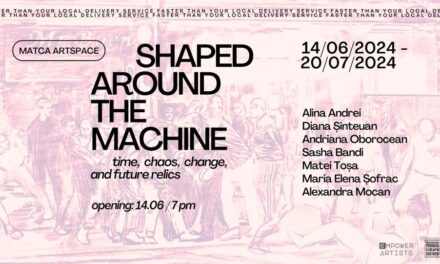 Expoziție „Shaped Around the Machine – time, chaos, change, and future relics” @ MATCA artspace, Cluj-Napoca