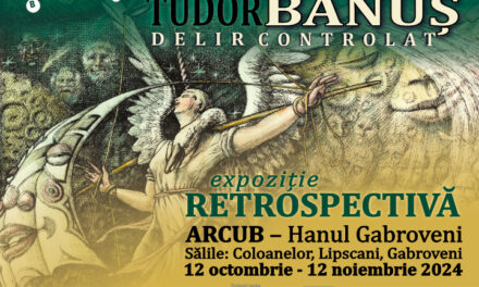 Expoziția „Retrospectiva Tudor Banuș – Delir Controlat” de la ARCUB – Hanul Gabroveni