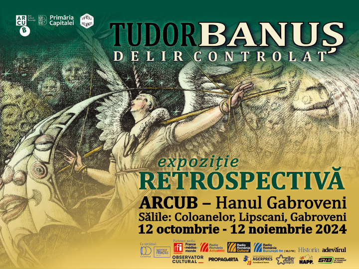 Expoziția „Retrospectiva Tudor Banuș – Delir Controlat” de la ARCUB – Hanul Gabroveni