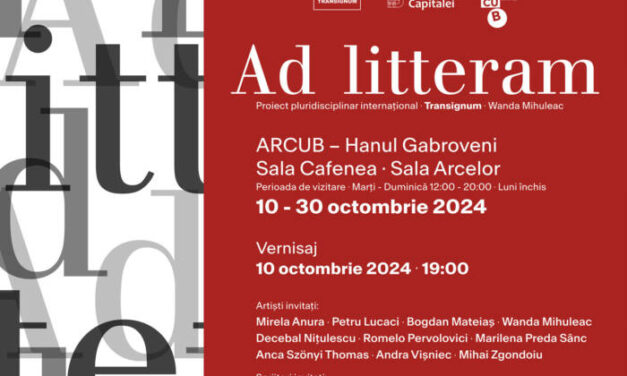 Wanda Mihuleac „AD  LITTERAM” – Proiect pluridisciplinar multilingvistic internațional Transignum @ ARCUB – Hanul Gabroveni