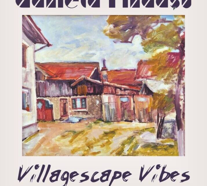 Expoziție Daniela Euzefina Rîndașu „Villagescape Vibes” @ Galeria de Artă din Ploiești
