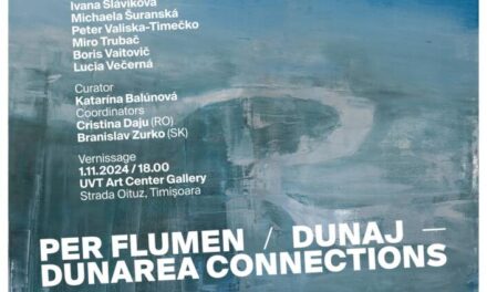 Expoziție de artă contemporană slovacă „CONEXIUNILE DUNĂRII | PER FLUMEN / DUNAJ” @ UVT ART CENTER, Timișoara