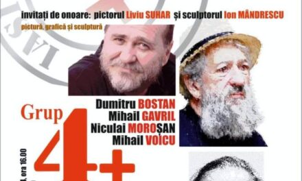 Aniversare 15 ani de existență „Grupul 4+”: Dumitru Bostan, Mihail Gavril, Niculai Moroșan și Mihai Voicu @ Galeria “Ion Irimescu” din Suceava