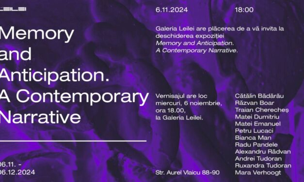 Expoziția „Memory and Anticipation: A Contemporary Narrative” @ Leilei Gallery, București
