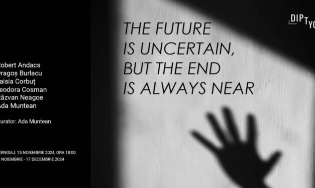 Expoziție de grup „The Future Is Uncertain But The End Is Always Near” @ Diptych Art Space, București