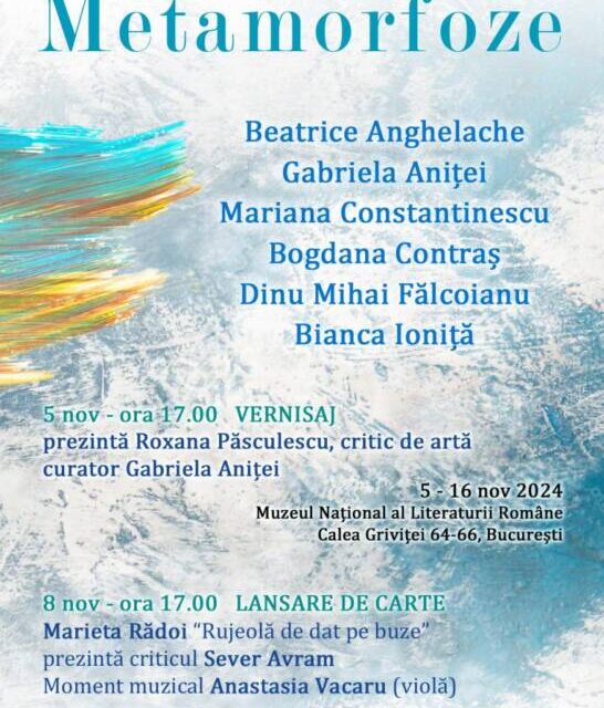 Expoziție de pictură Beatrice Anghelache, Gabriela Aniței, Mariana Constantinescu, Bogdana Contraș, Dinu Mihai Fălcoianu și Bianca Ioniță „Metamorfoze” @ Muzeul Național al Literaturii Române, București