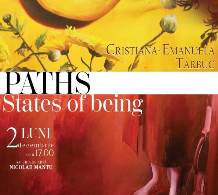 Expoziție Diana Păunescu și Cristiana-Emanuela Tărbuc „Paths. States of Being” @ Galeria de Artă „Nicolae Mantu” din Galați