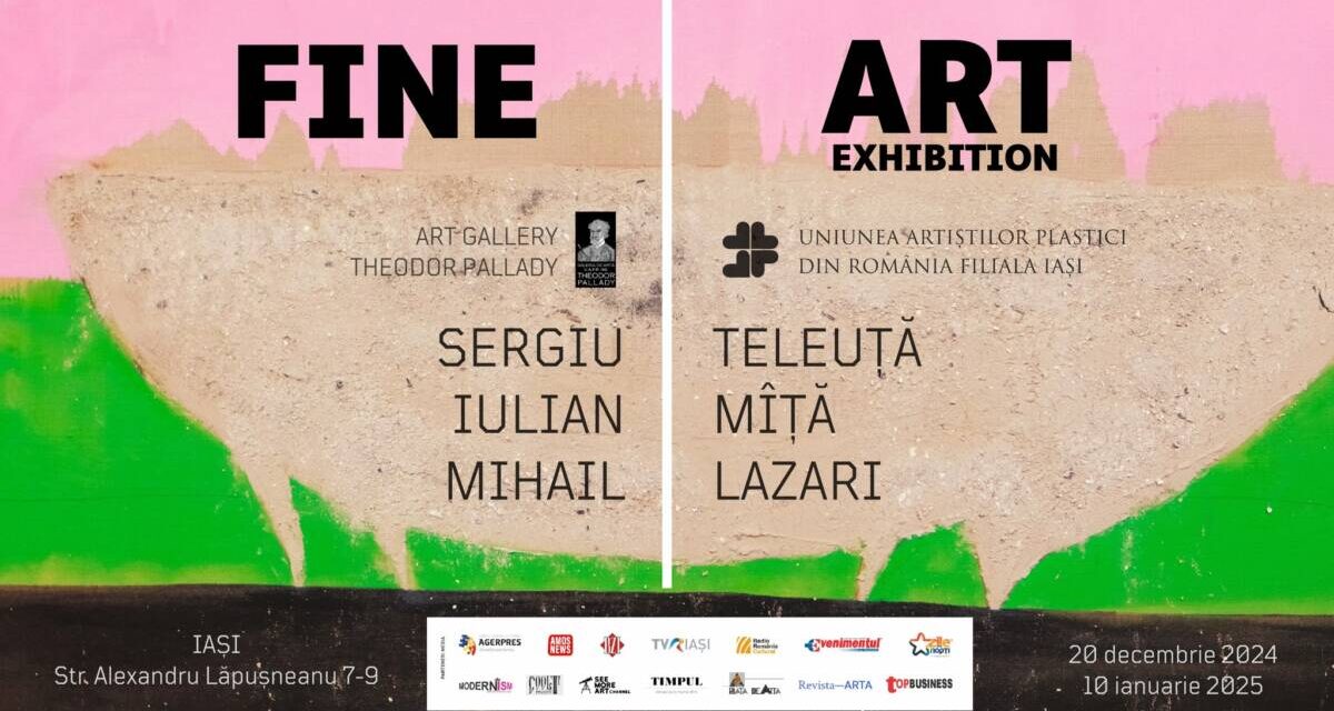 Expoziția intitulată „FINE ART EXHIBITION” Sergiu Teleuță, Iulian Mîță, Mihail Lazari @ Galeria de artă „Th. Pallady” a U.A.P.R. filiala Iași