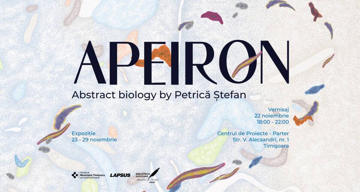 Expoziție Ștefan Petrică „Apeiron – Abstract biology” @ Centrul de Proiecte Timișoara