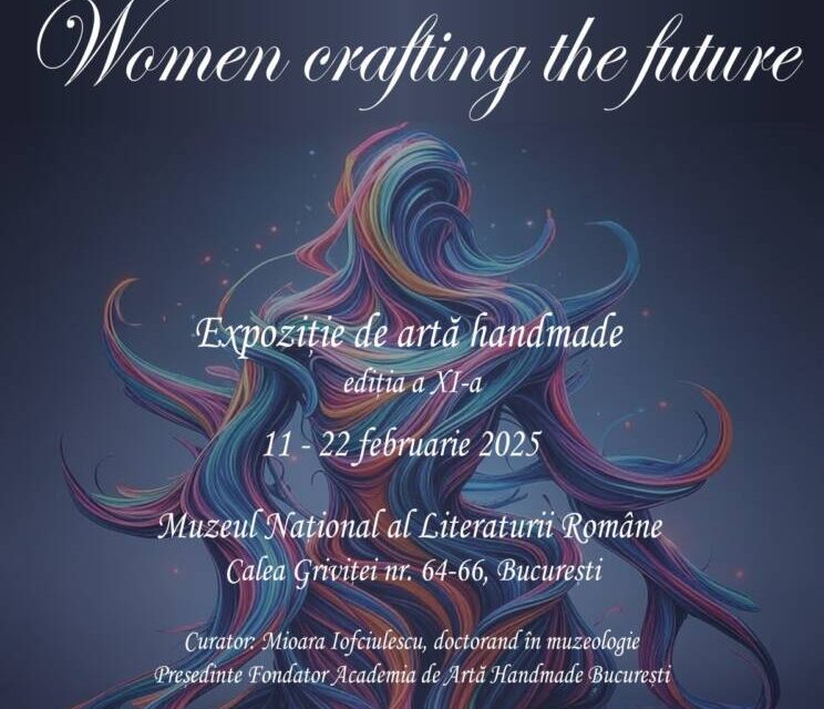 Expoziția „Women crafting the future” @ Muzeul Național al Literaturii Române