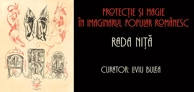 Expoziție Rada Niță „Protecție și magie în imaginarul popular românesc” @ La Cave – Institutului Francez, Cluj-Napoca