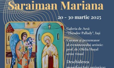  Expozițiile de pictură -artă religioasă și de iconografie „Omagiu în culori – Bunei Vestiri” și respectiv „Taina Sfinților în fire și culori”, artiștii vizuali Mariana Saraiman & Gabriel Baltă @ Galeriile de Artă „Theodor Pallady”, Iași