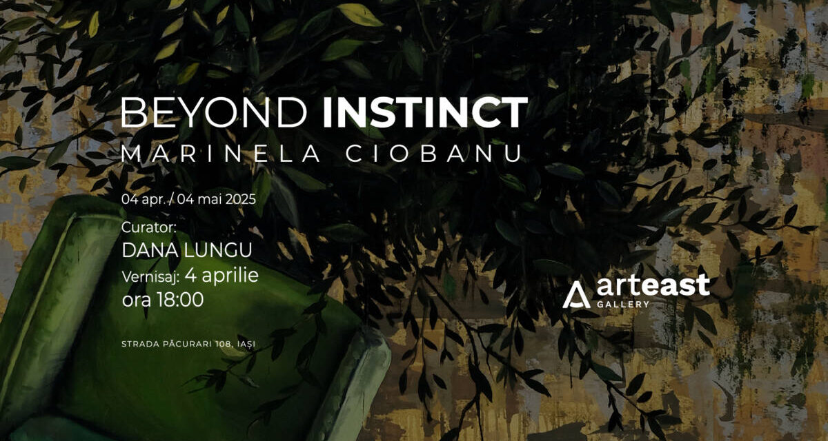 Expoziție Marinela Ciobanu „Beyond instinct”, la ArtEast Gallery, Iași