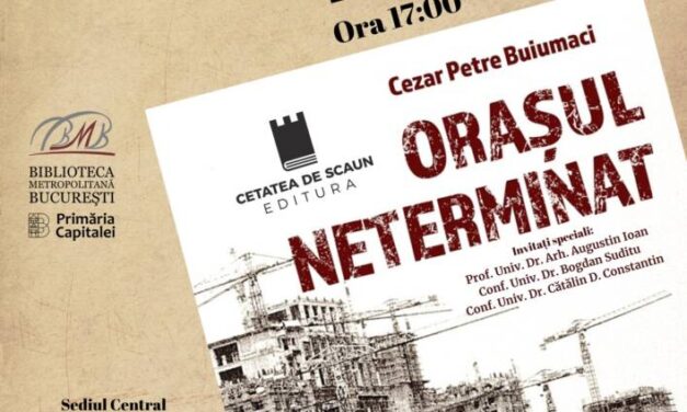 Lansare de carte „Orașul neterminat”, o lucrare esențială dedicată evoluției Bucureștiului, în perioada regimului comunist @ Biblioteca Metropolitană București