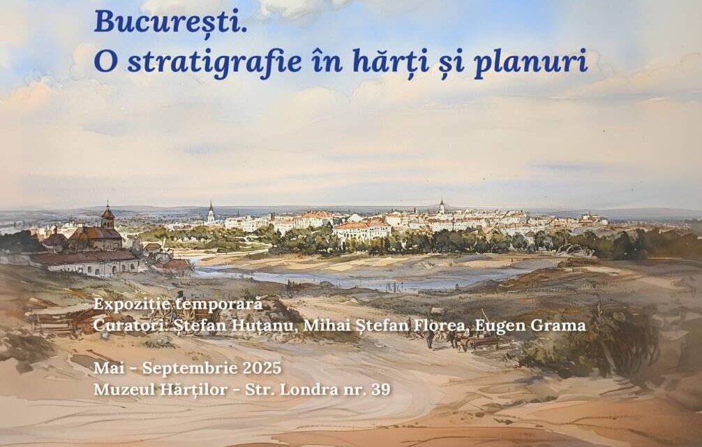 Expoziţia „București. O stratigrafie în hărți și planuri” @ Muzeul Național al Hărților și Cărții Vechi, București