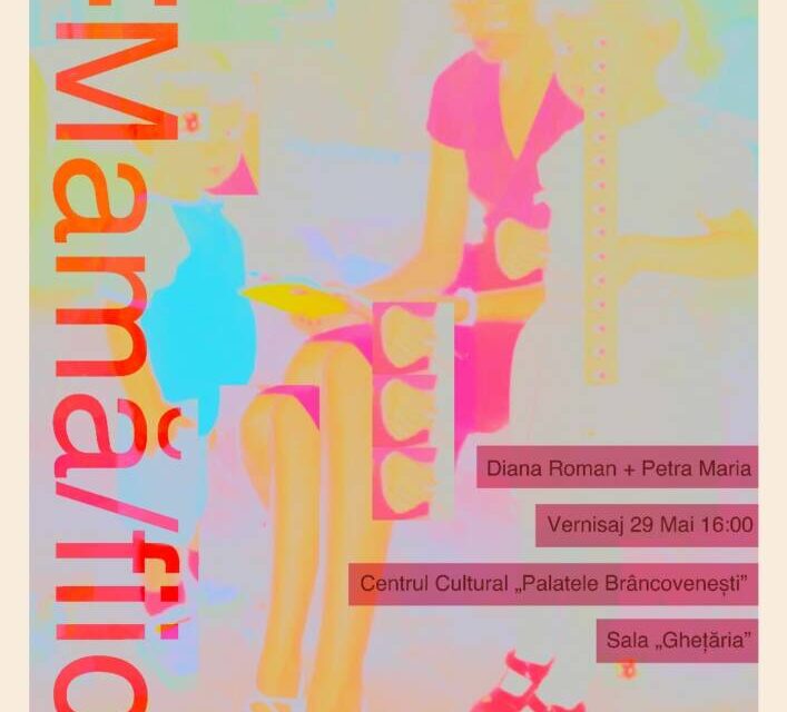 Expoziția de artă „11-MAMĂ/FIICĂ” a artistelor Petra Maria și Diana Roman @ Galeria Ghețărie a Centrului de Cultură „Palatele Brâncovenești de la Porțile Bucureștiului”, Mogoșoaia