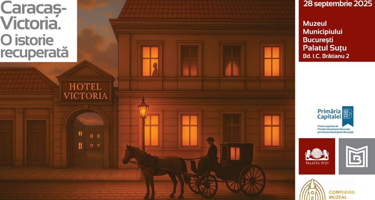 Expoziția „Hotelul Caracaș-Victoria. O istorie recuperată” @ Muzeul Municipiului București – Palatul Suțu