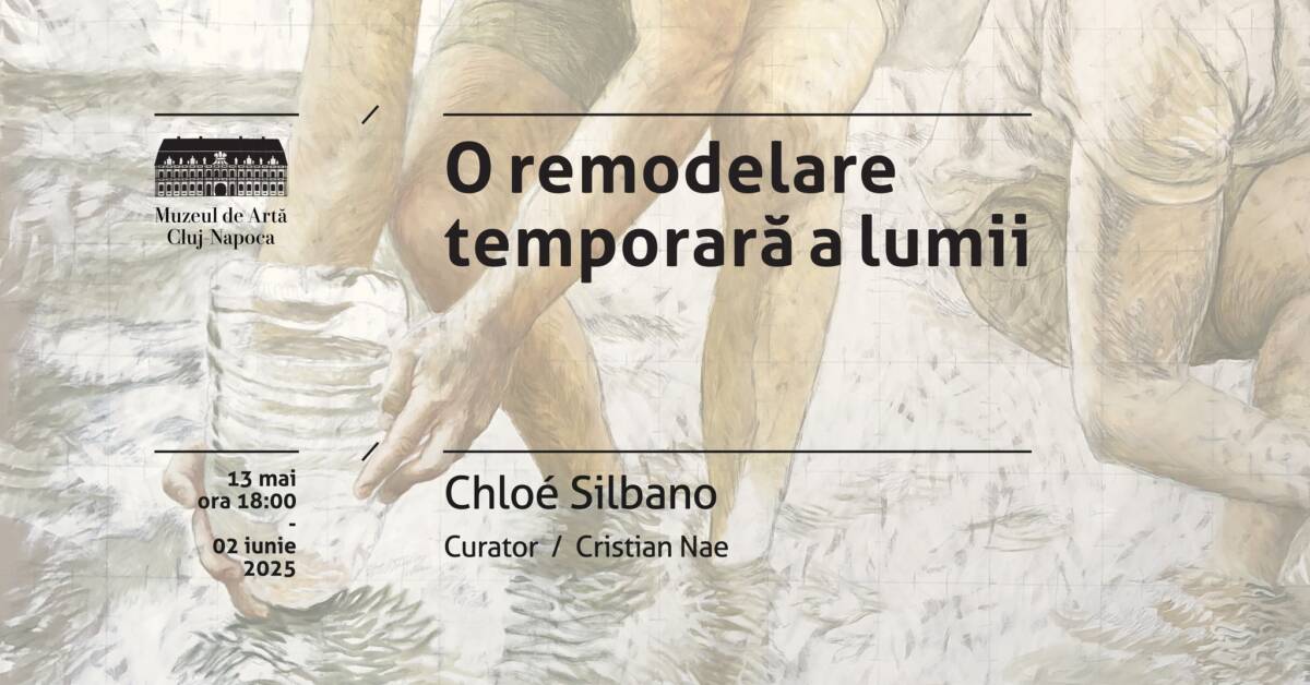 Expoziție Chloé Silbano „O remodelare temporară a lumii” Muzeul de Artă Cluj-Napoca