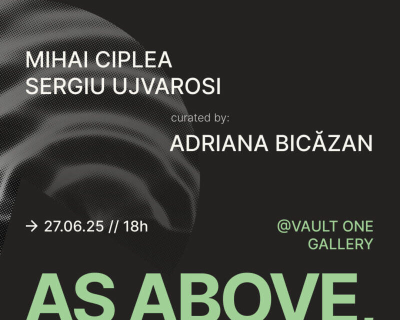Expoziție Mihai Ciplea și Sergiu Ujvarosi „As Above, So Below” @ Vault One Gallery, Cluj Napoca