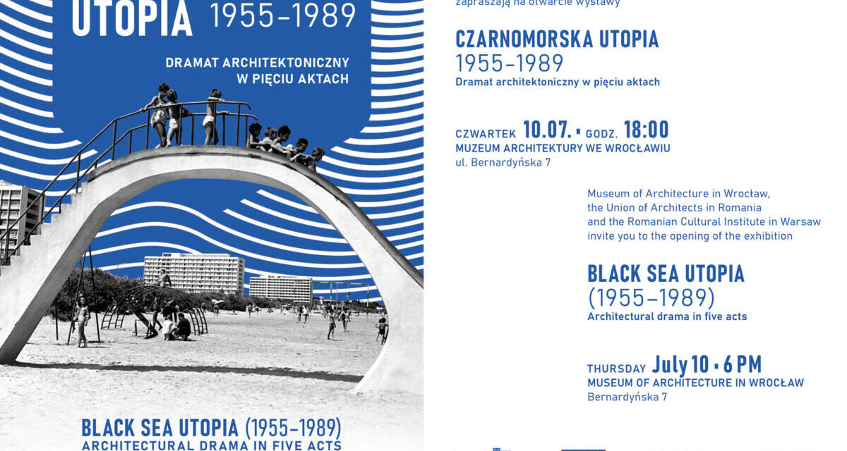 Utopie la Marea Neagră, 1955-1989. O piesă de(spre) arhitectură în 5 acte @ Muzeul Arhitecturii din Wrocław / Muzeum Architektury we Wrocławiu