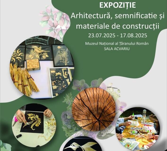 Expoziție „Arhitectură, semnificație și materiale de construcții” @ Muzeul Național al Țăranului Român
