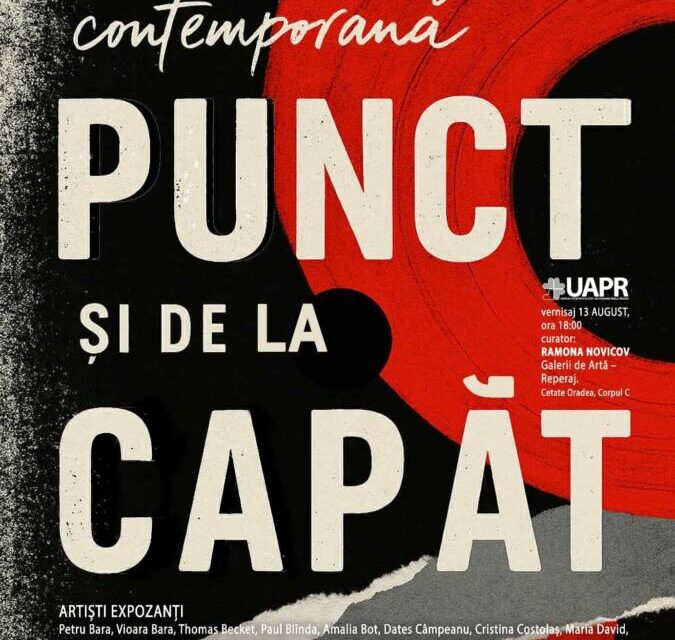 Expoziție de Artă Contemporană „Punct și de la capăt” @ Galerii de Artă – Reperaj, Cetate Oradea