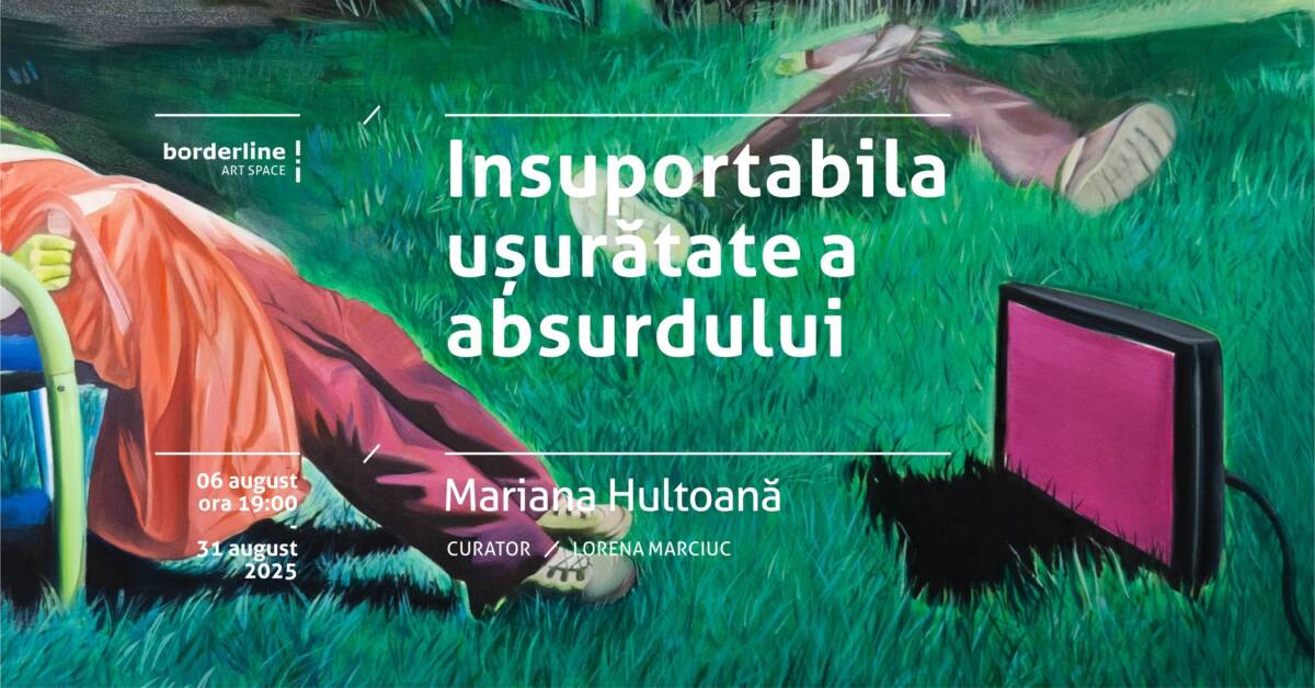 Expoziție de de pictură Mariana Hultoană „Insuportabila ușurătate a absurdului” @ Borderline Art Space, Iași