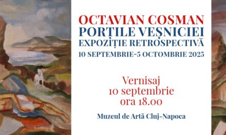 Expoziția retrospectivă Octavian Cosman „Porțile veșniciei” @ Muzeul de Artă Cluj-Napoca