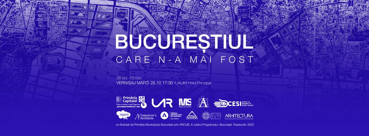 „Bucureștiul care n-a mai fost”  – o expoziție despre orașul posibil, la Universitatea de Arhitectură și Urbanism „Ion Mincu”