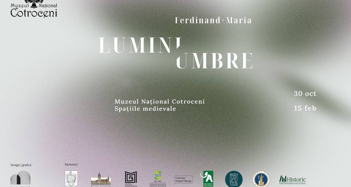 Expoziția „Lumini și umbre – Ferdinand și Maria” @ Muzeul Național Cotroceni