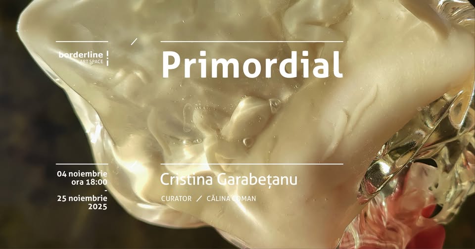 Expoziție Cristina Garabețanu „Primordial” @ Borderline Art Space, Iași