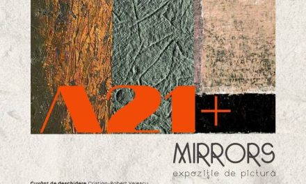 Expoziție Grupul A21+ „Mirrors” @ Centrul de Cultură „Palatele Brâncoveneşti de la Porţile Bucureştiului”