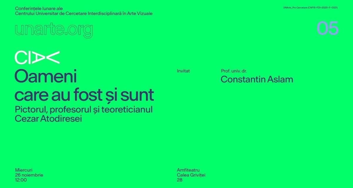 Conferință „Oameni care au fost și sunt: Pictorul, profesorul și teoreticianul Cezar Atodiresei” @ Universitatea Națională de Arte din București