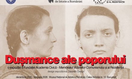 Expoziţia „Duşmance ale poporului” se deschide la Muzeul Naţional de Istorie a României