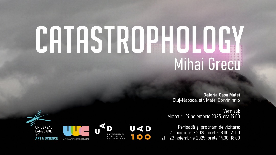 Expoziție Mihai Grecu „Catastrophology” @ Galeria Casa Matei a UAD Cluj-Napoca