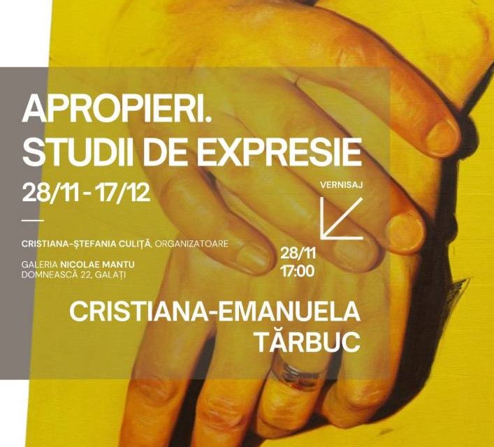 Expoziție personală Cristiana-Emanuela Tărbuc, „Apropieri. Studii de expresie” @ Galeria „Nicolae Mantu” a UAP Galați