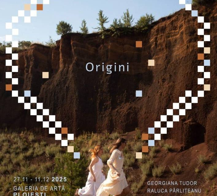 Expoziție Raluca Pârlițeanu și Georgiana Tudor „Origini” @ Galeria de Artă Ploiești