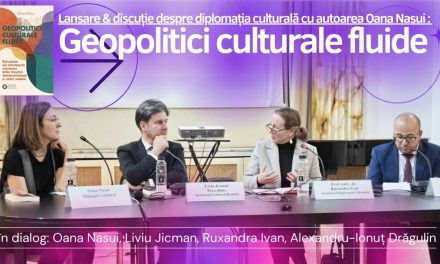 Lansare: Geopolitici culturale fluide. Discuție despre diplomația culturală cu autoarea Oana Nasui
