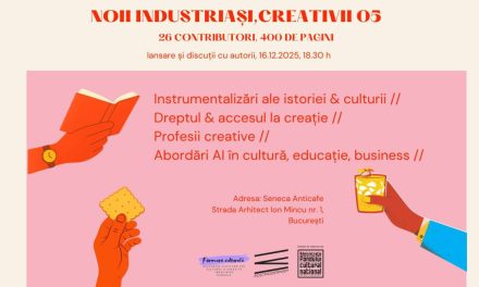 Lansare „Noii industriași, creativii – volumul 05, editura PostModernism Museum: 26 de experți analizează transformările din sectoarele culturale românești și europene