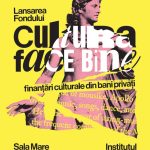 Lansarea Fondului „Cultura Face Bine”: finanțări culturale din bani privați