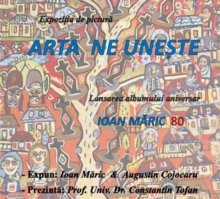 Expoziția de pictură intitulată „ARTA NE UNEȘTE”, semnată de artiștii Ioan Măric și Augustin Cojocaru și lansarea albumului aniversar „Ioan Măric – 80” @ Galeria de Artă „Octav Băncilă” a U.A.P.R. Filiala Iași
