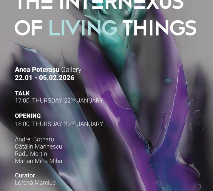 The Internexus of (Living) Things @ Anca Poterașu Gallery