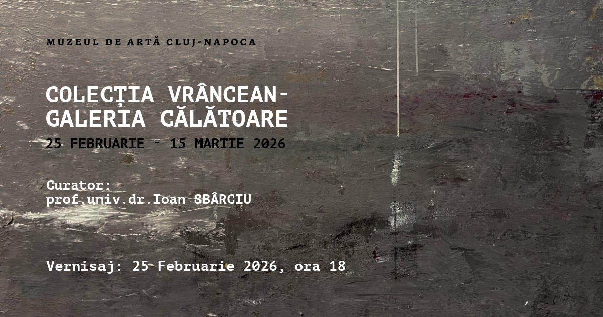 Expoziția „Colecția Vrâncean – Galeria călătoare” @ Muzeul de Artă Cluj-Napoca