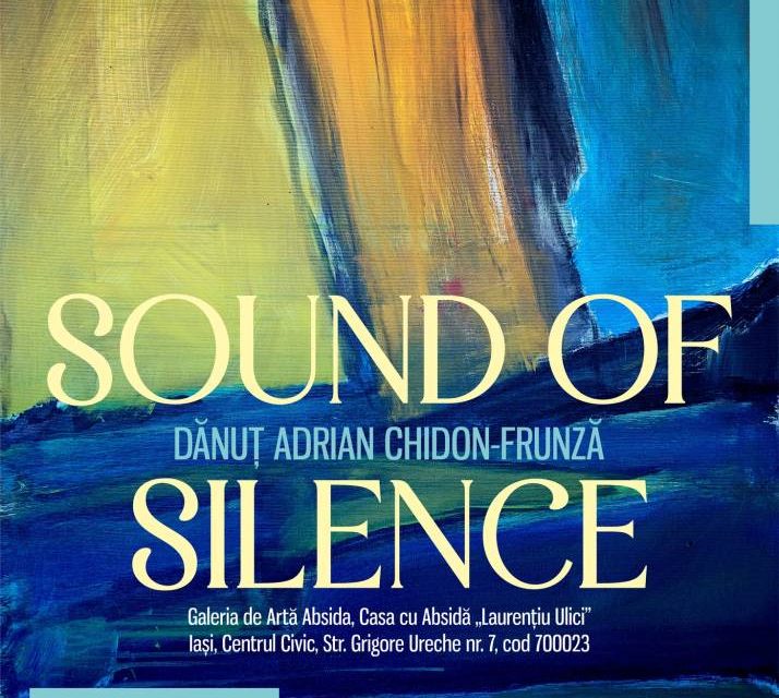 Expoziția de pictură Dănuț Adrian Chidon-Frunză „Sound of Silence” @ Galeria de Artă „Absida”, Iași