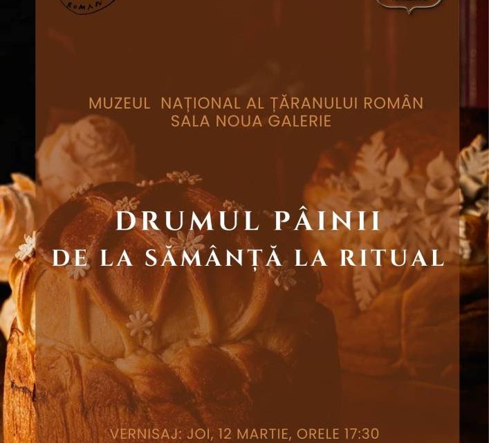 Expoziția „Drumul pâinii – de la sămânță la ritual” @ Muzeul Național al Țăranului Român