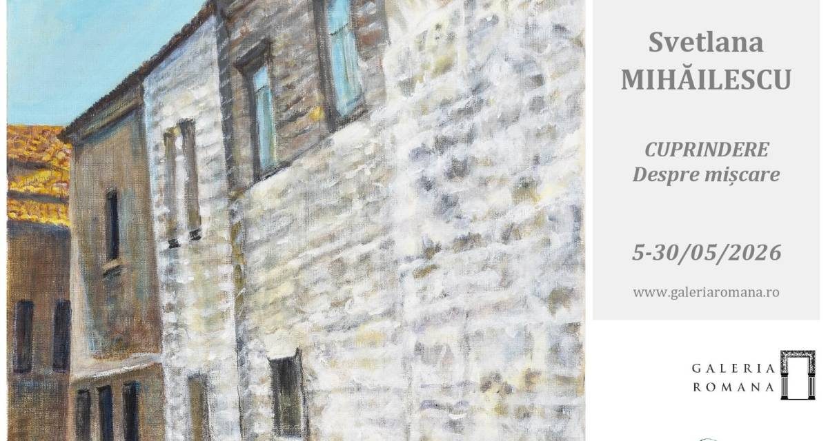 Expoziție de pictură Svetlana Mihăilescu „Cuprindere. Despre mișcare” @ Galeria Romană, București