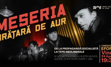 Proiecție filme Sahia: „Meseria, brățară de aur: de la propagandă socialistă la țepe neoliberale”